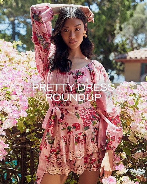 Pretty Dress Roundup. From floral prints to sexy cut-outs to sky-high hemlines, we rounded up all the dresses we know you’ll love. Shop the edit.